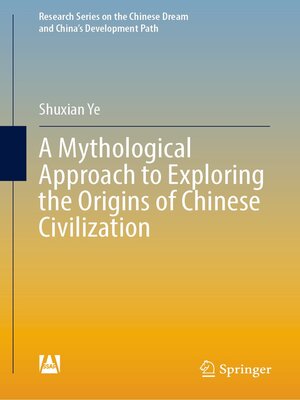 cover image of A Mythological Approach to Exploring the Origins of Chinese Civilization